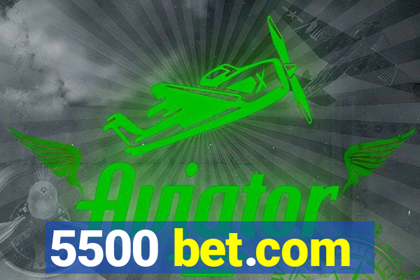 5500 bet.com